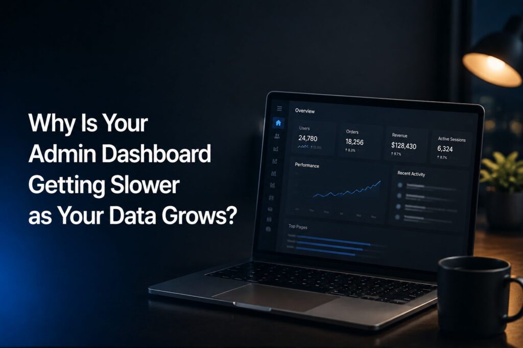 Why Is Your Admin Dashboard Getting Slower as Your Data Grows?